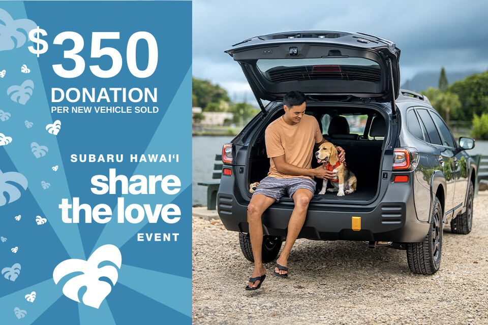 $350 donation per new vehicle sold. Subaru Hawaii Share The Love Event.