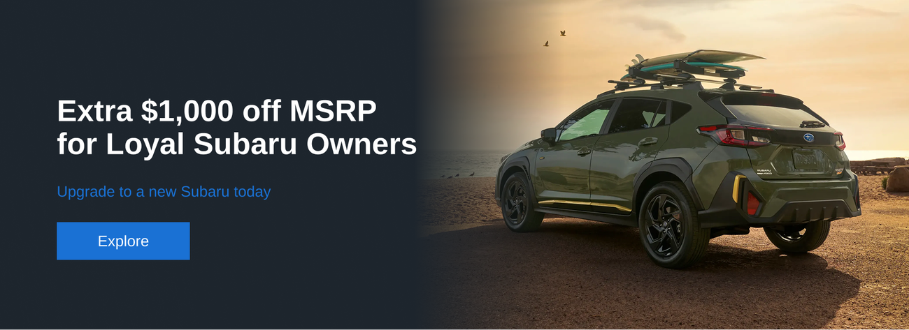 Extra $1,000 off MSRP for Loyal Subaru Owners. Upgrade to a new Subaru today.